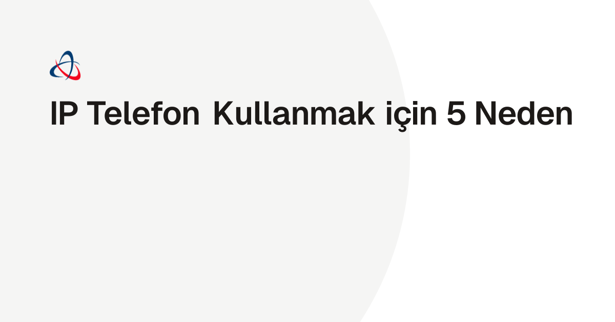 IP Telefon Kullanmak için 5 Neden