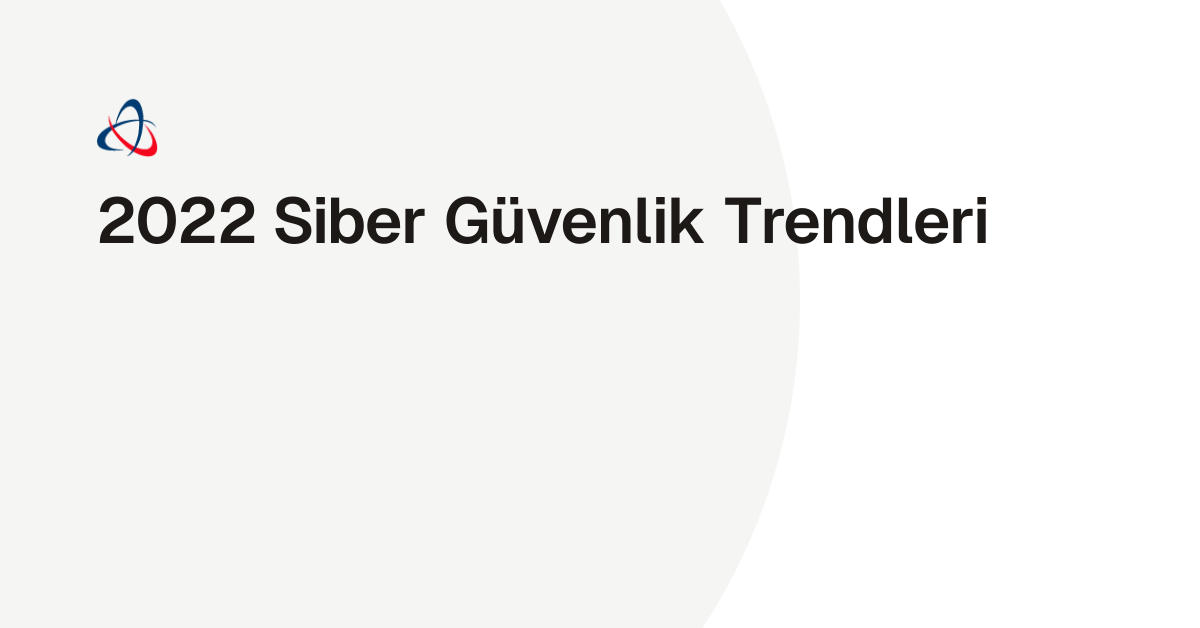 2022 Siber Güvenlik Trendleri