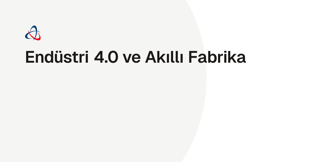 Endüstri 4.0 ve Akıllı Fabrika