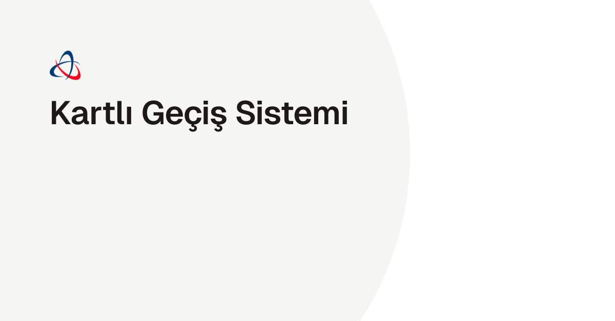 Kartlı Geçiş Sistemi