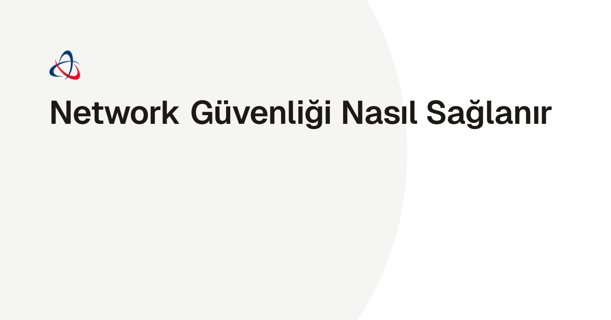 Network Güvenliği Nasıl Sağlanır